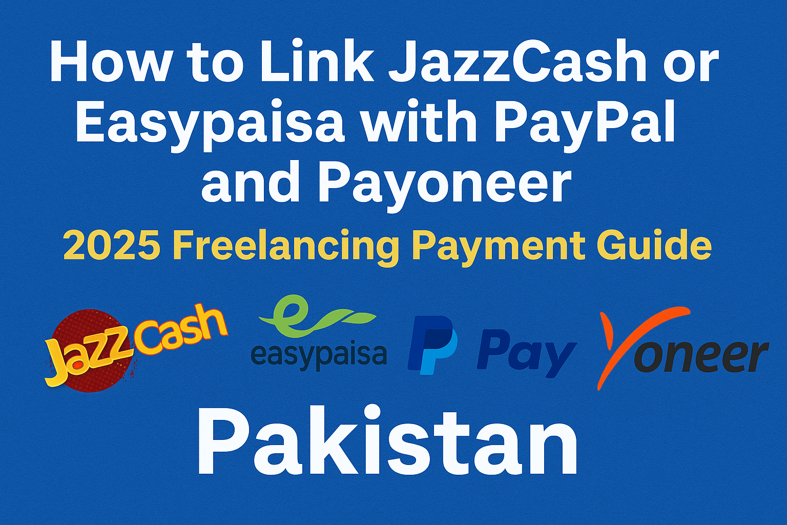 How to Link JazzCash or Easypaisa with PayPal and Payoneer in 2025