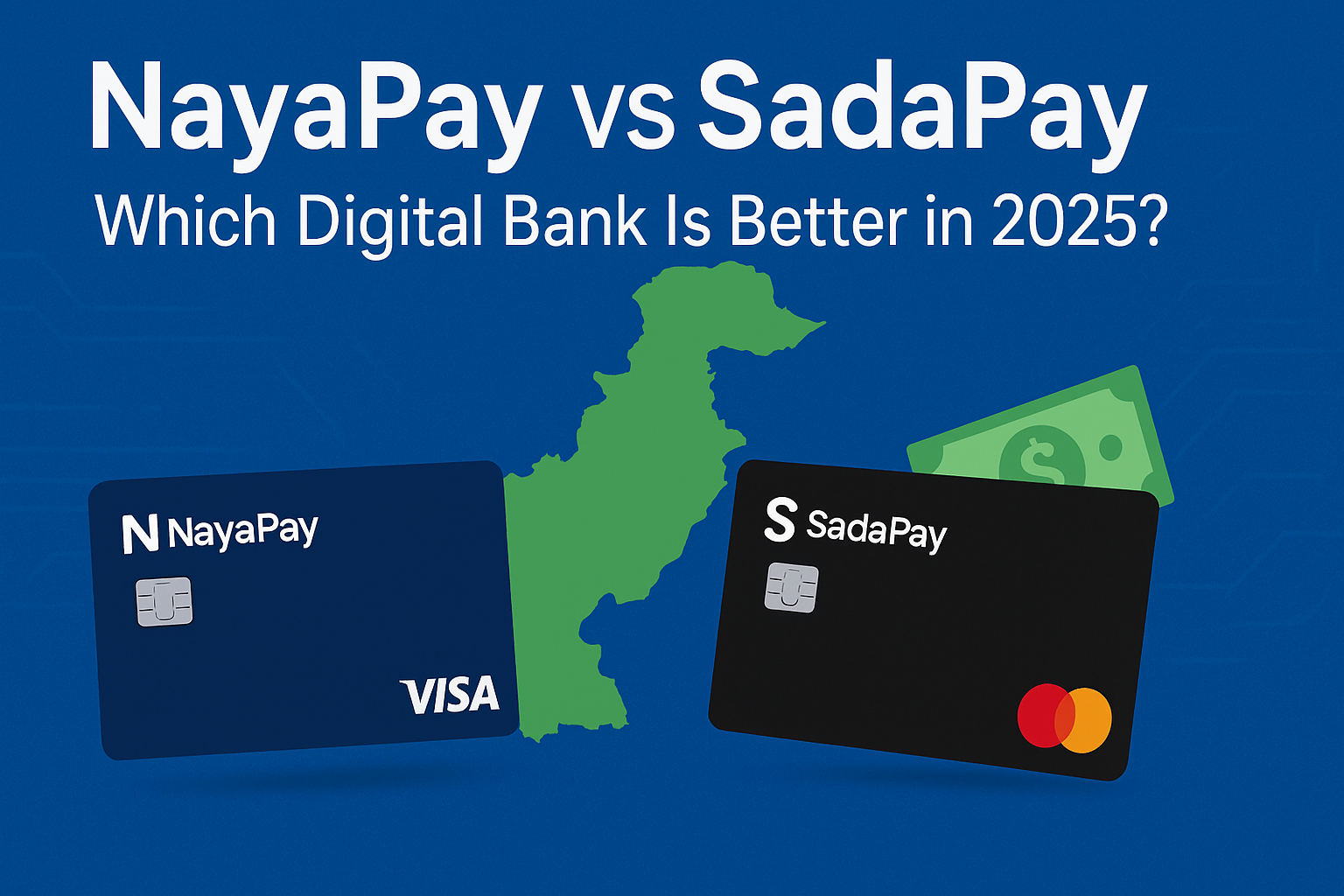 NayaPay vs SadaPay – Which Digital Bank Is Better in 2025?