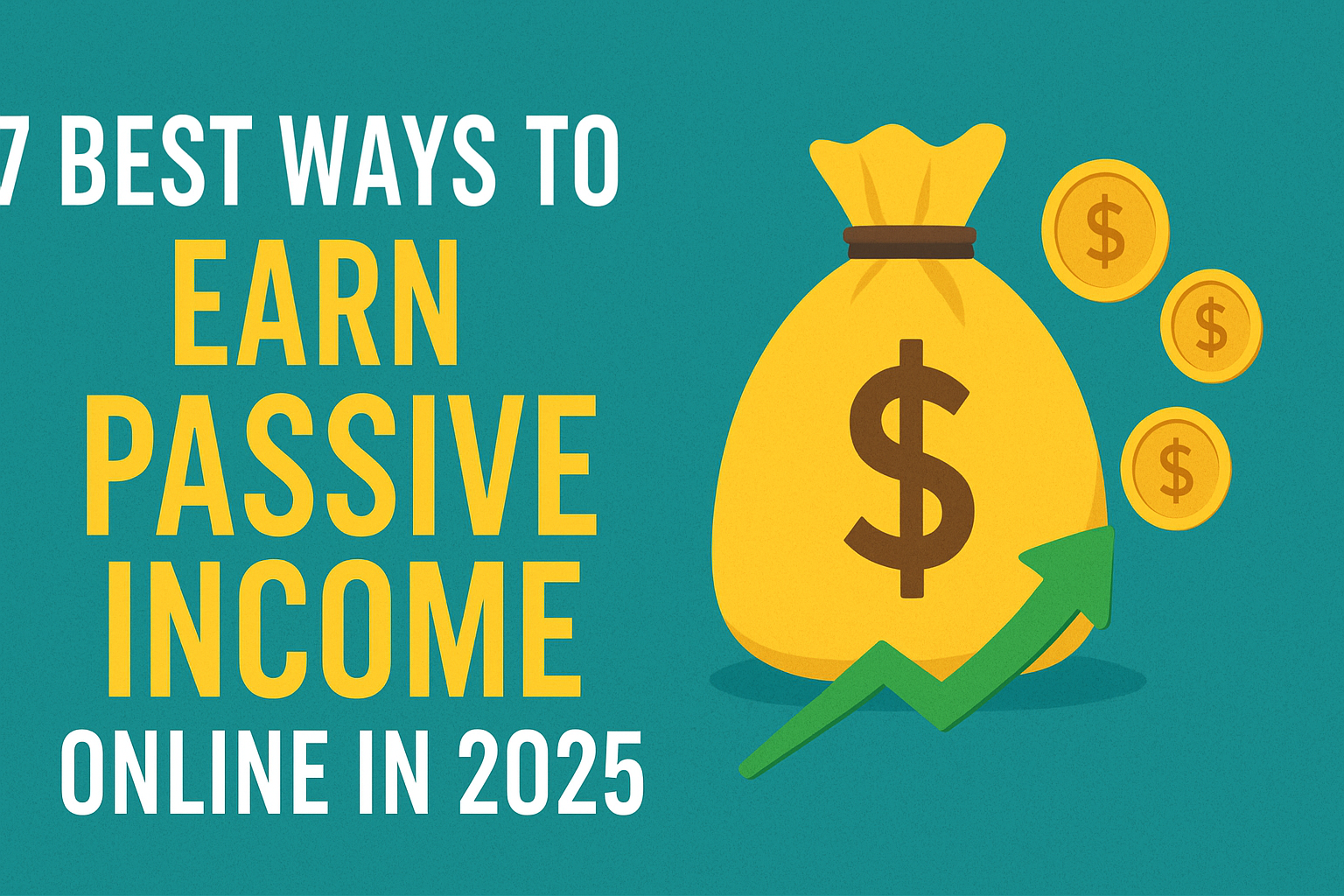 7 Best Ways to Earn Passive Income Online in 2025